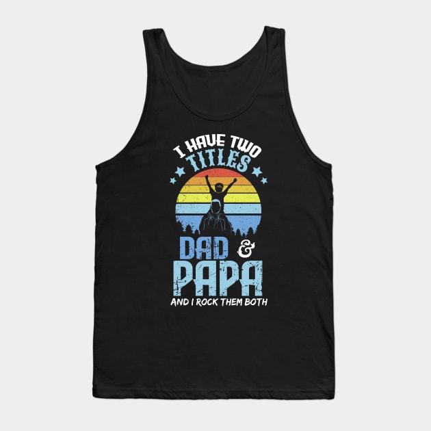 I have two titles dad and papa and I rock them both Tank Top by captainmood